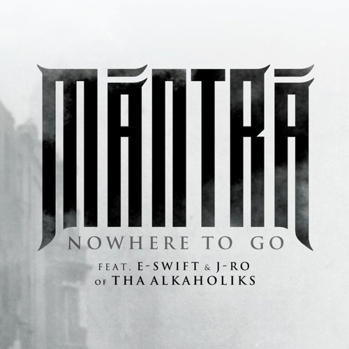MANTRA - 'Nowhere To Go' feat. E-Swift and J-Ro of Tha Alkaholiks