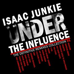 ISAAC JUNKIE - UNDER THE INFLUENCE AUDIO PROMO+(2015)