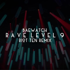 Baewatch - Rave Level 9 (Riot Ten Remix)