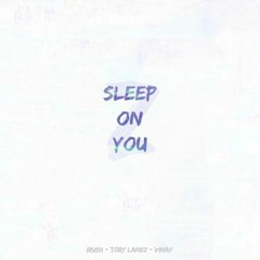 Sleep On You (feat. Tory Lanez)