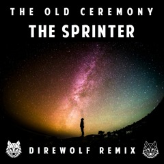 The Old Ceremony - The Sprinter (Direwolf Remix)