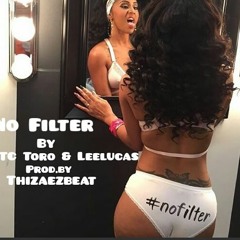 No Filter Ft Toro (prod X ThizaEZbeat)