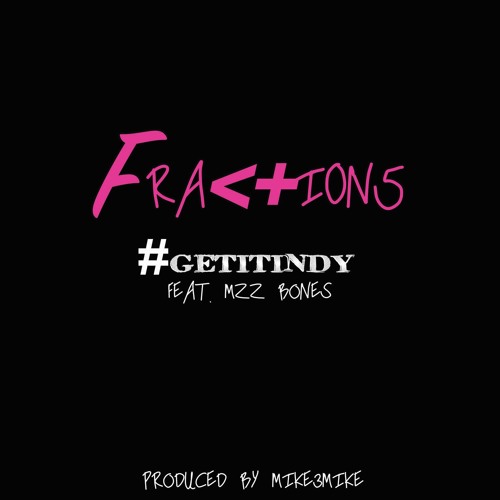 Fractions - #GetItIndy Ft MzzBones (Prod by Mike3Mike)