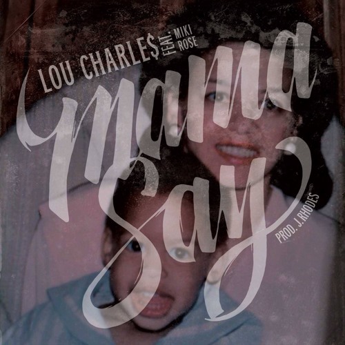 Lou CharLe$ - Mama Say (Feat. Miki Rose)[Prod. J.Rhodes]