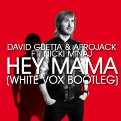 Hey Mama (White Vox Bootleg) - David Guetta & Afrojack Ft. Nicki Minaj [FREE DOWNLOAD]