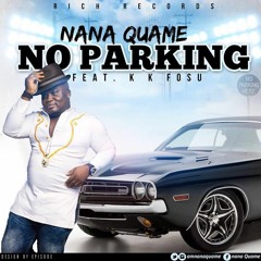Nana Quarme _No Parking ( FT KK FOSU ) PROD BY KAYWA