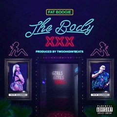 Fat Boogie "The Body XXX" Prod By TwooHidinBeats