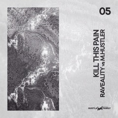 Raveality Vs M.Hustler- Kill This Pain (feat Invi Tado)