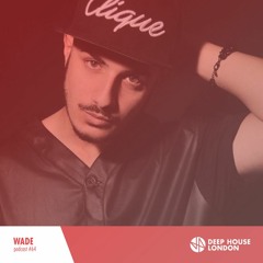 Wade - Deep House London Mix #064