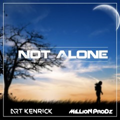 Art Kenrick Feat MiLLioN ProDz - Not Alone (Original Mix)