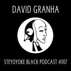 David Granha - Steyoyoke Black Podcast #007