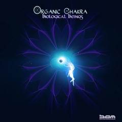 Organic Chakra - Biological Beings - TEASER