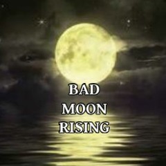 BAD MOON RISING