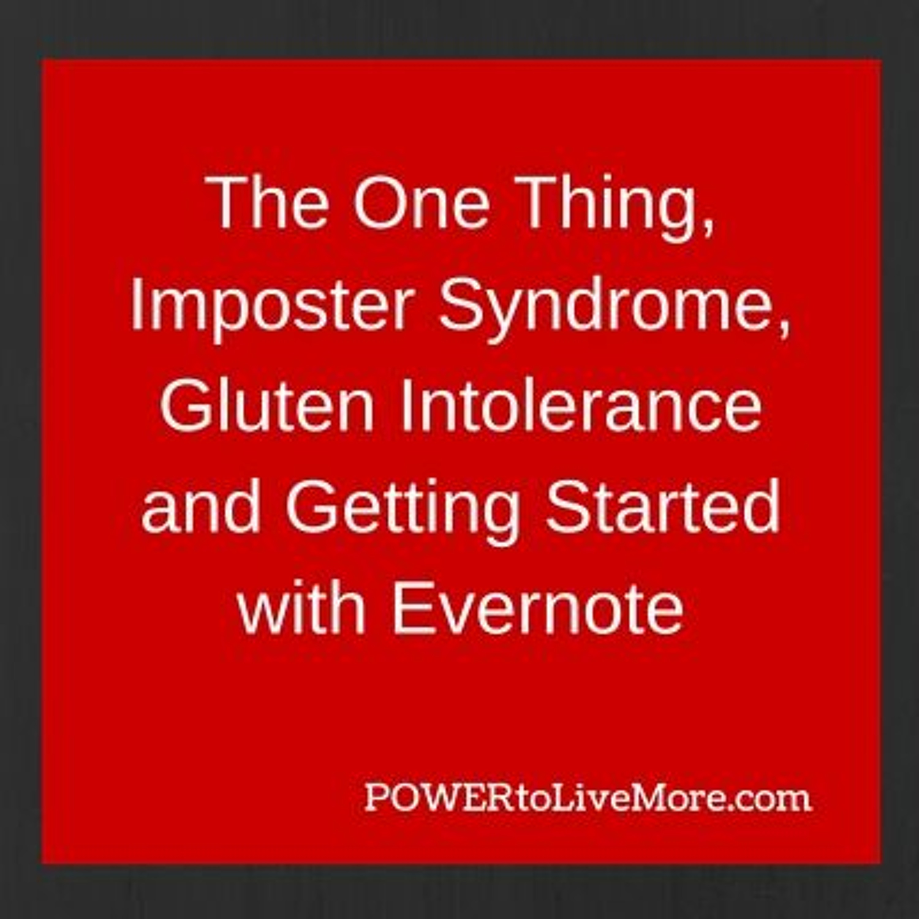 News #11: The One Thing, Imposter Syndrome, Gluten Intolerance and Getting Started with Evernote episode artwork