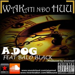 Wakati Ndo Huu_A.dog Feat Balo_Prod By Wisemad_360sound