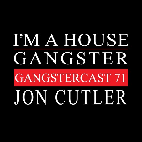 JON CUTLER | GANGSTERCAST 71