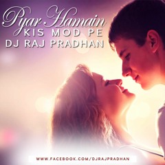 Pyar Hamein Kis Mod (Remix) - Dj Raj Pradhan