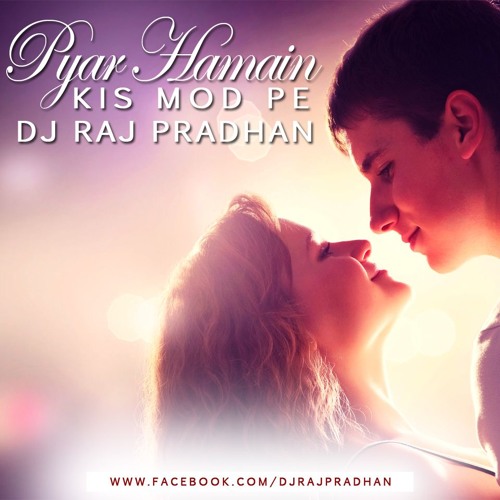 Pyar Hamein Kis Mod (Remix) - Dj Raj Pradhan