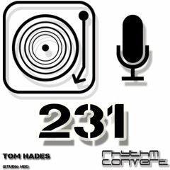 Rhythm Convert(ed) Podcast 231 with Tom Hades (Studio Mix)