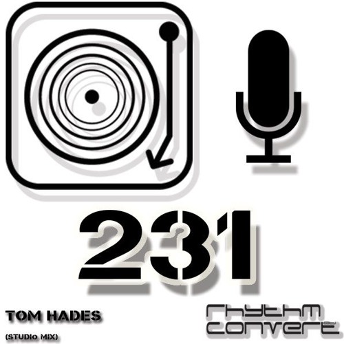 Rhythm Convert(ed) Podcast 231 with Tom Hades (Studio Mix)