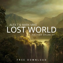 ALEX T & Mark Mike ft. Nathan Brumley - Lost World (Radio Edit) **FREE DOWNLOAD**