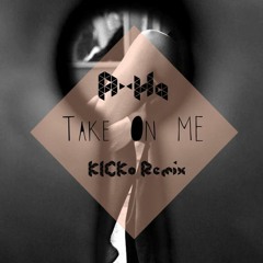 A HA - Take On Me (KICKo Remix)