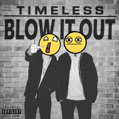 Timeless - Blow It Out