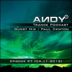 ANDY's Trance Podcast Episode 97 / Guest Mix : Paul Denton (04.11.2015)