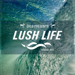 Eklo Presents - Lush Life - Ep002