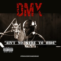 DMX  "Aint No Were To Hide"  #PRODUCEDBYDAMEGREASE