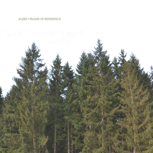 Aleks - Frame of Reference - Album Preview (OUT NOW)