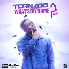 Tornado - Whats My Name