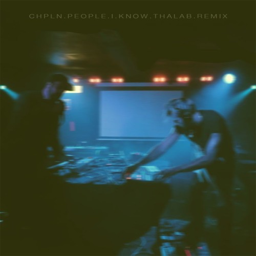 CHPLN - People I Know (Thalab Remix)