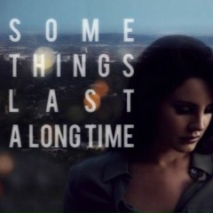 Lana Del Rey - Some Things Last A Long Time (COVER)