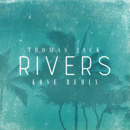 Thomas Jack - Rivers (KØNE Remix) [Dancing Pineapple Exclusive]