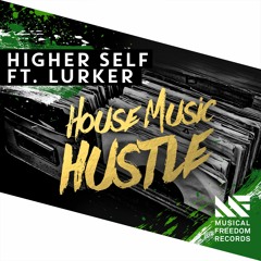 Higher Self ft. Lurker - House Music Hustle [Available November 23]