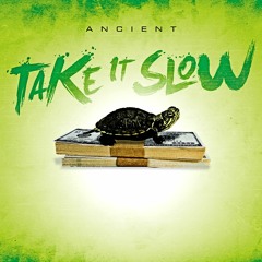 ANCIENT - TAKE IT SLOW