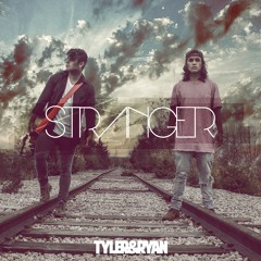 Stranger - Tyler & Ryan (Original)