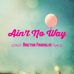 Aretha Franklin - Ain't No Way (male cover)