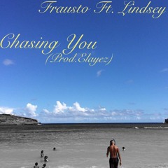 Chasing You(Prod.Elayez) Frausto Ft. Lindsey