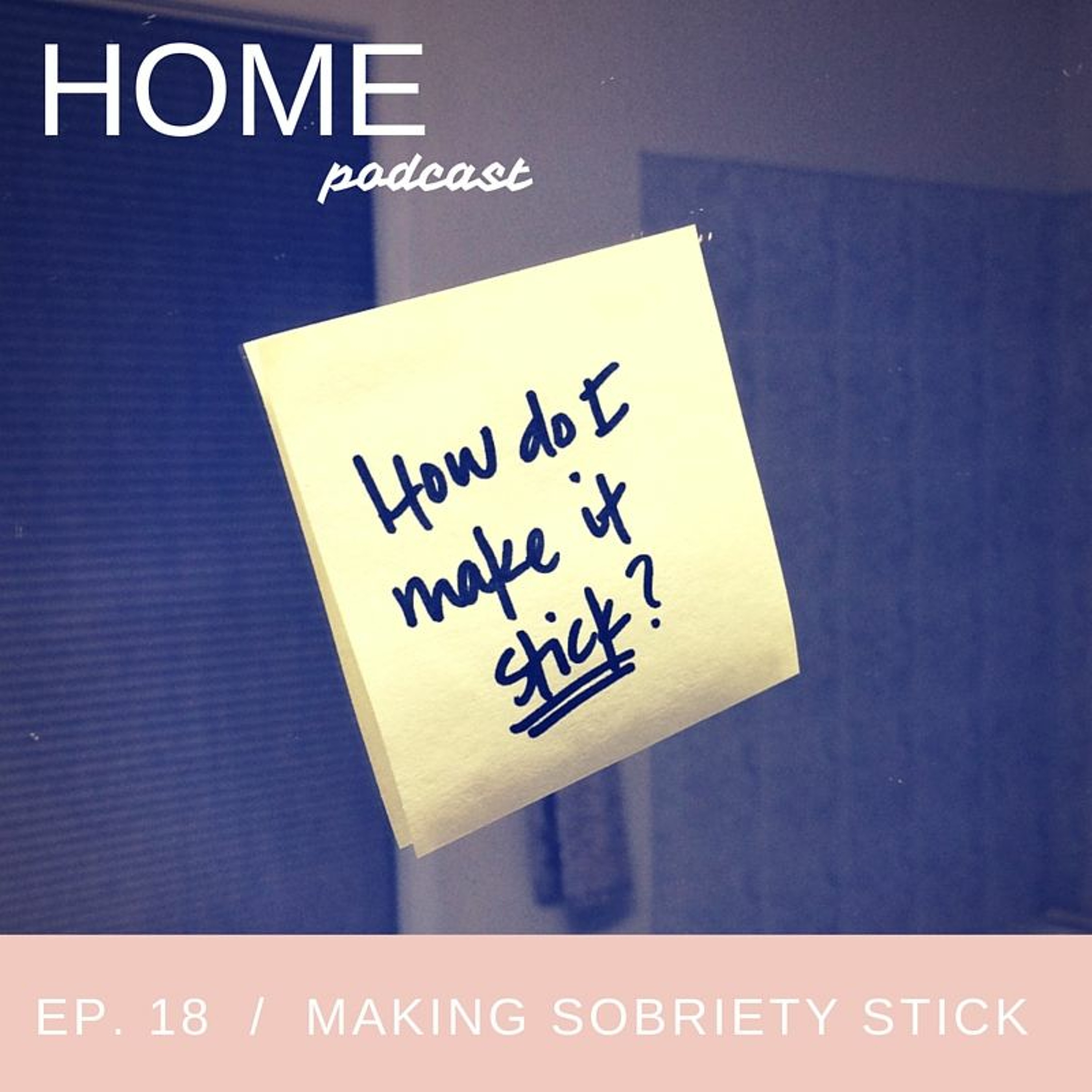 cover of episode Episode 18: Making Sobriety Stick (Letter from a Reader)