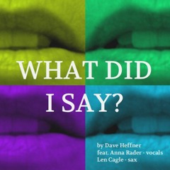 What Did I Say - feat. Anna Rader-vocals, Len Cagle-sax)
