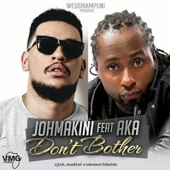 Joh Makini Ft AKA - Dont Bother (Prod. Nahreel)