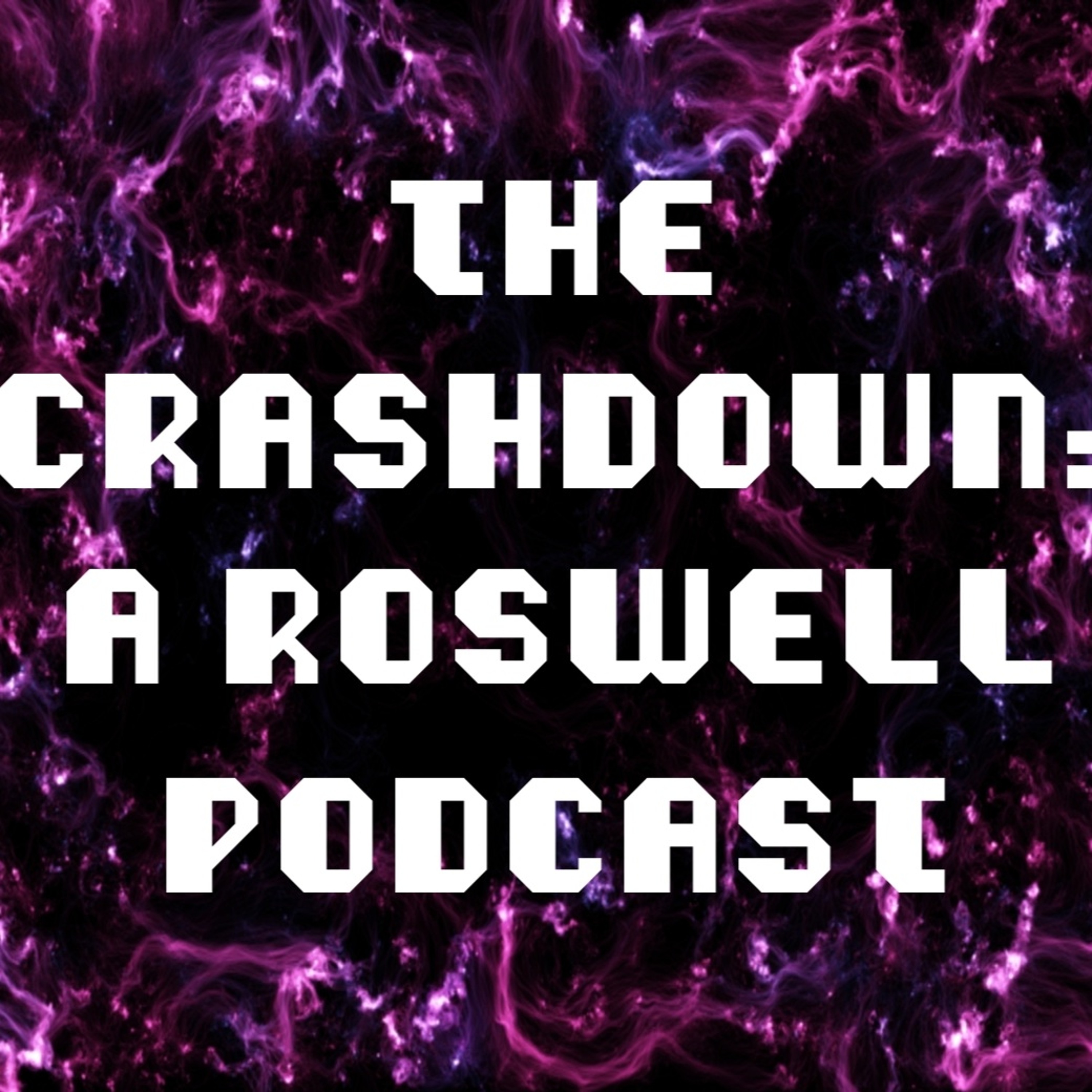 Ep. 11 The Crashdown: A Roswell Podcast