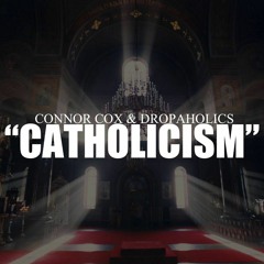 Connor Cox X Dropaholics - Catholicism [TrapSource Exclusive]
