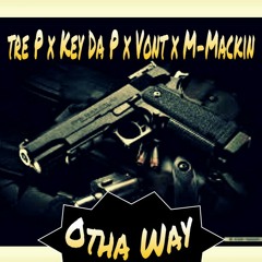 Tre P - Otha Way ft Key Da P x Vont Da Rasta x M-Mackin