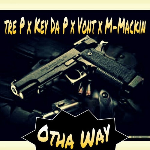 Tre P - Otha Way ft Key Da P x Vont Da Rasta x M-Mackin