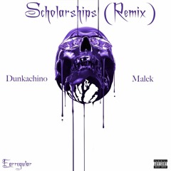 Scholarships (Remix)- Dunkachino & Malek