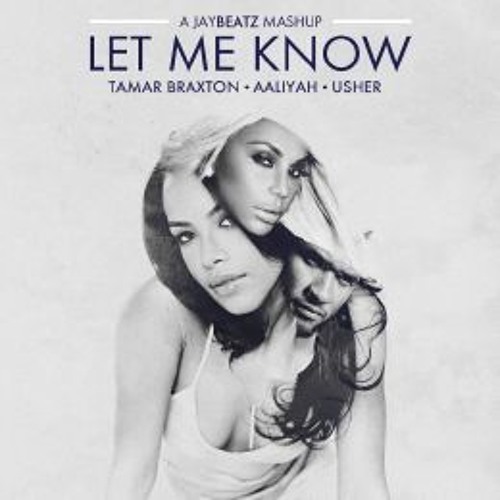 Tamar Braxton X Usher X Aaliyah - Let Me Know (A JAYBeatz Mashup)