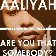 Aaliyah - Are You That Somebody- (A JAYBeatz & Deadlex Remix)